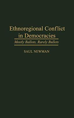 Ethnoregional Conflict in Democracies: Mostly Ballots, Rarely Bullets (Contributions in Political Science)