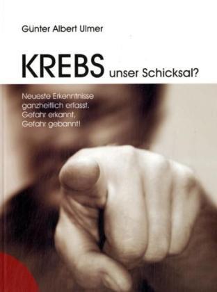 Krebs unser Schicksal?: Neueste Erkenntnisse ganzheitlich erfasst