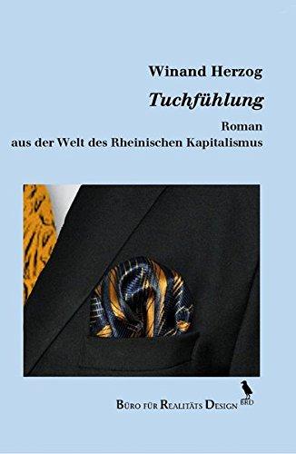 Tuchfühlung: Roman aus der Welt des Rheinischen Kapitalismus. Als Beigabe: Vom Ende des Rheinischen Kapitalismus. Ein Abriss