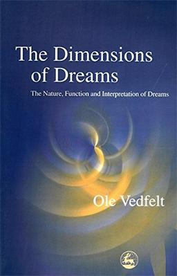 The Dimensions of Dreams: The Nature, Function, and Interpretation of Dreams