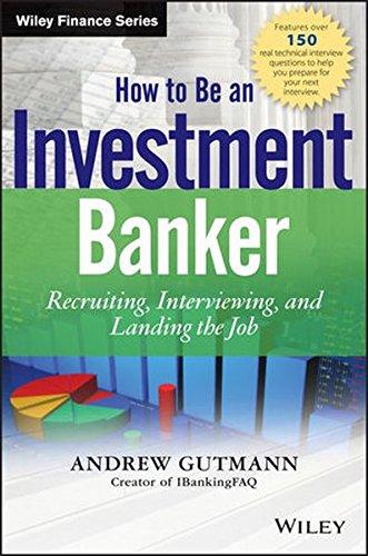 How to Be an Investment Banker: Recruiting, Interviewing, and Landing the Job. + Website (Wiley Finance Editions)