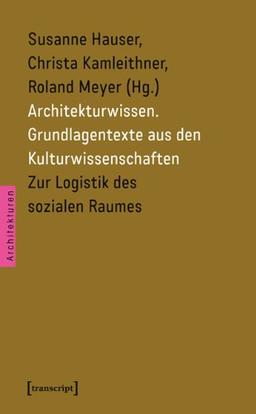 Architekturwissen. Grundlagentexte aus den Kulturwissenschaften 2: Zur Logistik des sozialen Raumes