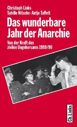 Das wunderbare Jahr der Anarchie. Von der Kraft des zivilen Ungehorsams 1989/90