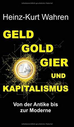 GELD, GOLD, GIER UND KAPITALISMUS: Von der Antike bis zur Moderne – Eine kultur- bzw. sozialhistorische Betrachtung