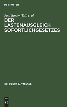 Der Lastenausgleich Sofortlichgesetzes: Sammlung und Erläuterung sämtlicher Gesetze und Verordnungen sowie der laufenden Rechtssprechung auf dem ... (Sammlung Guttentag, 235, Band 235)