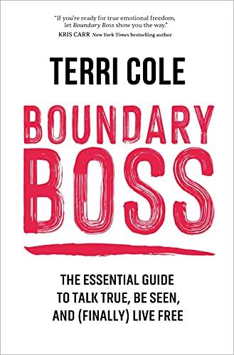 Boundary Boss: The Essential Guide to Talk True, Be Seen, and (Finally) Live Free