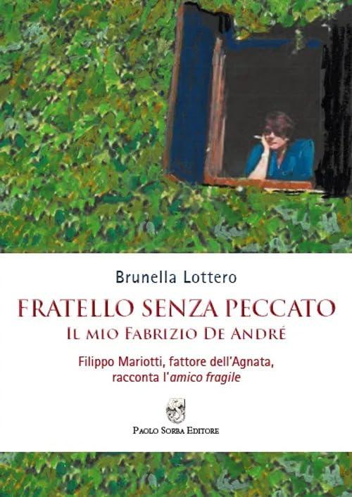 Fratello senza peccato. Il mio Fabrizio De André. Filippo Mariotti, fattore dell’Agnata, racconta l’amico fragile (La memoria)