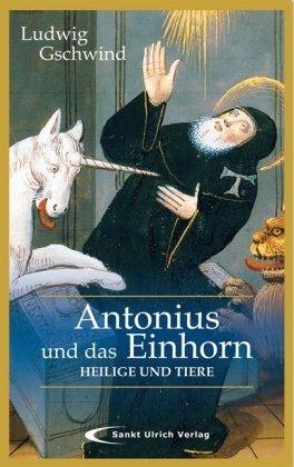 Antonius und das Einhorn: Heilige und Tiere