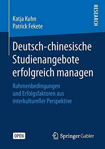 Deutsch-chinesische Studienangebote erfolgreich managen: Rahmenbedingungen und Erfolgsfaktoren aus interkultureller Perspektive