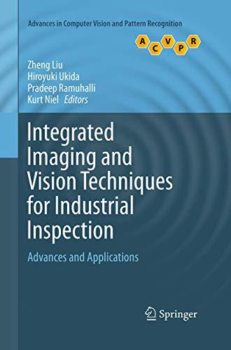 Integrated Imaging and Vision Techniques for Industrial Inspection: Advances and Applications (Advances in Computer Vision and Pattern Recognition)