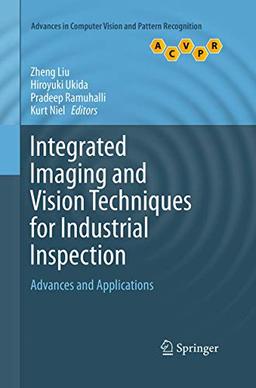 Integrated Imaging and Vision Techniques for Industrial Inspection: Advances and Applications (Advances in Computer Vision and Pattern Recognition)