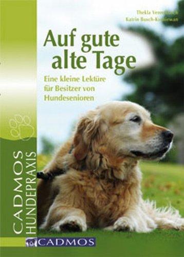 Auf gute alte Tage: Eine kleine Lektüre für Besitzer von Hundesenioren