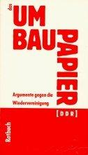 Das Umbaupapier der DDR. Argumente gegen die Wiedervereinigung