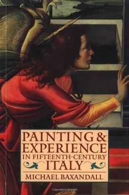 Painting and Experience in Fifteenth Century Italy: A Primer in the Social History of Pictorial Style (Oxford Paperbacks)