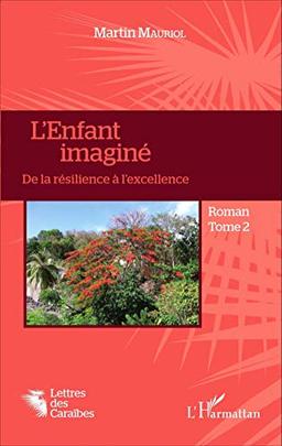 L'enfant imaginé. Vol. 2. De la résilience à l'excellence