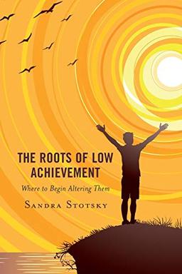 The Roots of Low Achievement: Where to Begin Altering Them