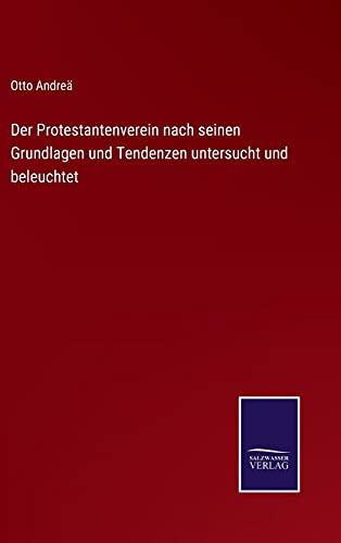 Der Protestantenverein nach seinen Grundlagen und Tendenzen untersucht und beleuchtet