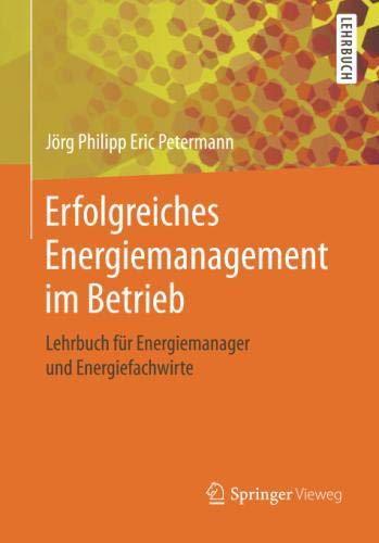 Erfolgreiches Energiemanagement im Betrieb: Lehrbuch für Energiemanager und Energiefachwirte