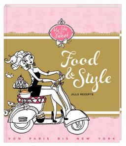 Food & Style: Jills Rezepte von Paris bis New York