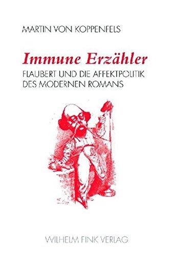 Immune Erzähler: Flaubert und die Affektpolitik des modernen Romans