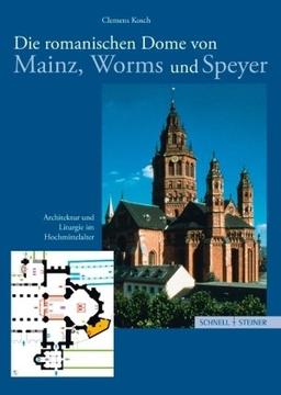 Die romanischen Dome von Mainz, Worms und Speyer