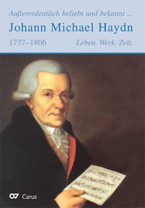 Außerordentlich beliebt und bekannt - Johann Michael Haydn: Leben. Werk. Zeit