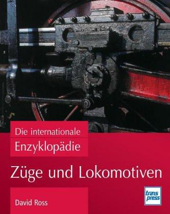 Züge und Lokomotiven: Die internationale Enzyklopädie