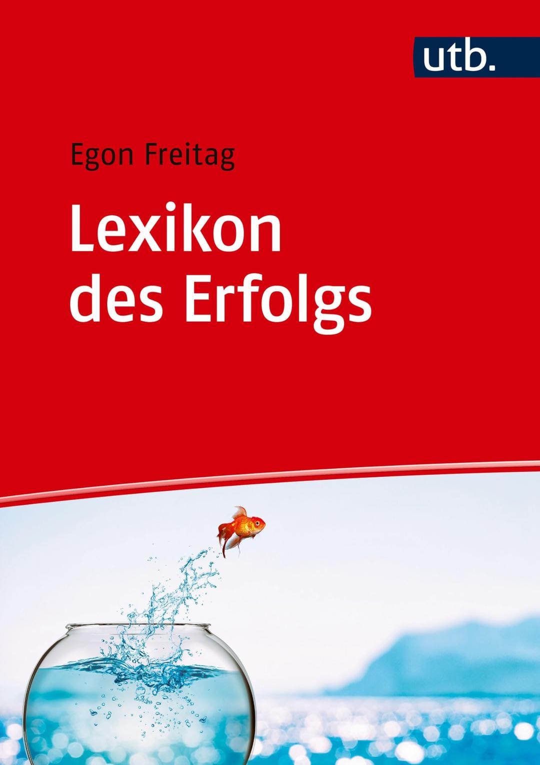 Lexikon des Erfolgs. Motivations- und Erfolgstheorien auf den Punkt gebracht