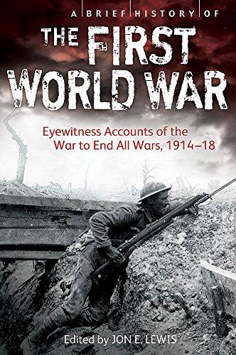 A Brief History of the First World War: Eyewitness Accounts of the War to End All Wars, 1914–18 (Brief Histories)