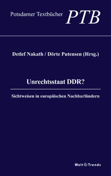 Unrechtsstaat DDR?: Sichtweisen in europäischen Nachbarländern (Potsdamer Textbücher)