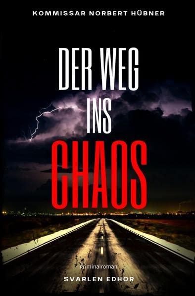 Kommissar Norbert Hübner ermittelt / DER WEG INS CHAOS: Kriminalroman - Kommissar Norbert Hübner 5: Buchhandelsausgabe: Cover matt, Format: 12x19 cm