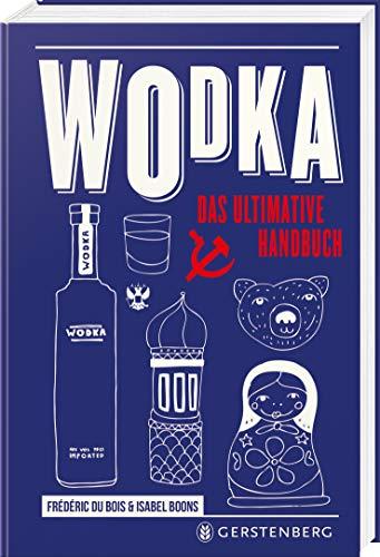 Wodka: Das ultimative Handbuch