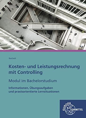 Kosten- und Leistungsrechnung mit Controlling - Modul im Bachelorstudium: Informationen, Übungsaufgaben und praxisorientierte Lernsituationen