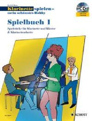 Klarinette spielen - mein schönstes Hobby: Die moderne Schule für Jugendliche und Erwachsene. Spielbuch 1. 1-2 Klarinetten; Klavier ad lib.. Spielbuch mit CD.