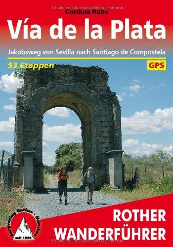 Via de la Plata. Jakobsweg von Sevilla nach Santiago de Compostela. 53 Etappen. Mit GPS-Tracks