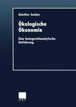 Ökologische Ökonomie. Eine kategorialanalytische Einführung (DUV Wirtschaftswissenschaft)