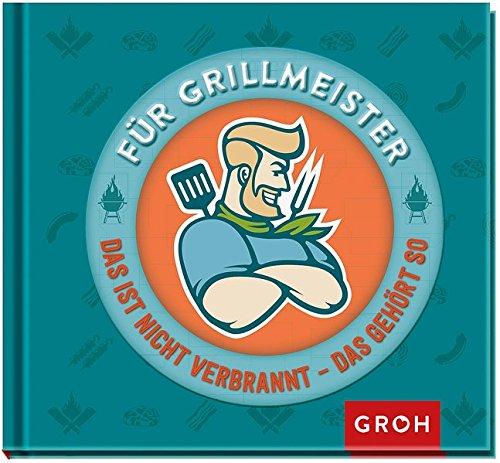 Für Grillmeister - Das ist nicht verbrannt, das gehört so: Geschenke für echte Kerle