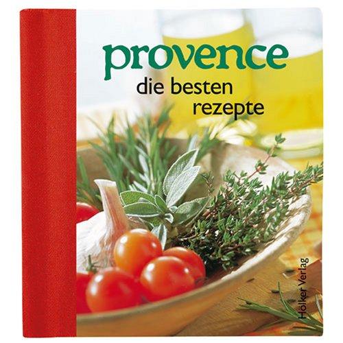 Provence: Die besten Rezepte. Augenschmaus & Gaumenfreude