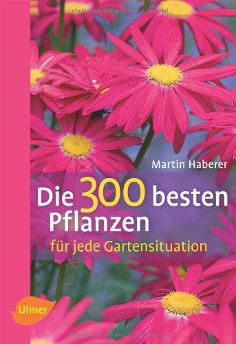 Die 300 besten Pflanzen für jede Gartensituation