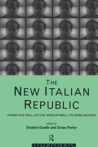 The New Italian Republic: From the Fall of the Berlin Wall to Berlusconi