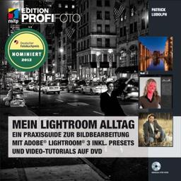 Mein Lightroom Alltag - Edition ProfiFoto: Ein Praxisguide zur Bildbearbeitung mit Adobe Lightroom 3 inkl. Presets und Video-Tutorials auf DVD