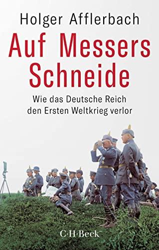 Auf Messers Schneide: Wie das Deutsche Reich den Ersten Weltkrieg verlor