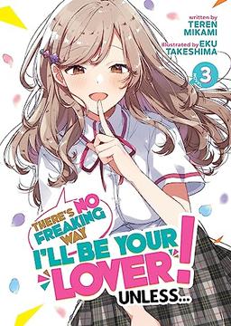 There's No Freaking Way I'll be Your Lover! Unless... (Light Novel) Vol. 3