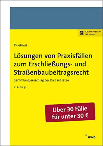 Lösungen von Praxisfällen zum Erschließungs- und Straßenbaubeitragsrecht: Sammlung einschlägiger Kurzaufsätze. (Praxishandbücher Kommunale Abgaben)