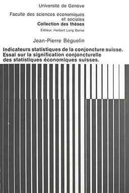 Indicateurs statistiques de la conjoncture suisse : essai sur la signification conjoncturelle des statistiques économiques suisses