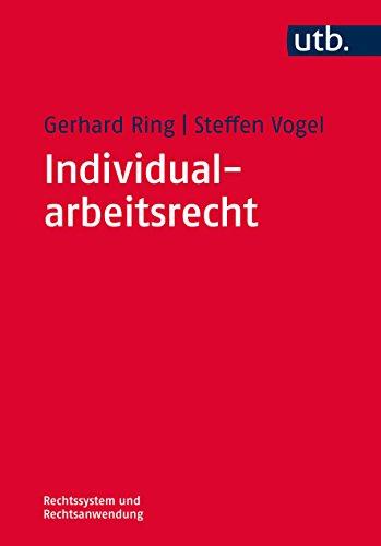 Individualarbeitsrecht: Eine Einführung (Rechtssystem und Rechtsanwendung, Band 4232)