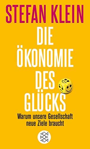 Die Ökonomie des Glücks: Warum unsere Gesellschaft neue Ziele braucht