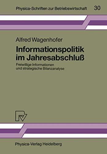 Informationspolitik im Jahresabschluß. Freiwillige Informationen und strategische Bilanzanalyse (Physica-Schriften zur Betriebswirtschaft Bd. 30) ... zur Betriebswirtschaft, 30, Band 30)