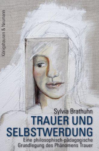 Trauer und Selbstwerdung: Eine philosophisch-pädagogische Grundlegung des Phänomens Trauer