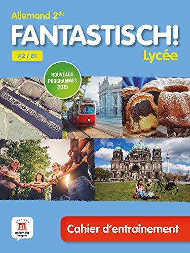 Fantastisch ! Lycée, allemand 2de A2-B1 : cahier d'entraînement : nouveaux programmes 2019